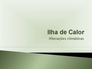 Ilha de Calor Alteraes climticas Ilha de Calor