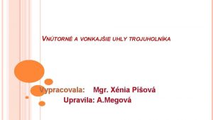 VNTORN A VONKAJIE UHLY TROJUHOLNKA Vypracovala Mgr Xnia