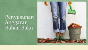 Penyusunan Anggaran Bahan Baku REVIEW Kaitan dengan materi