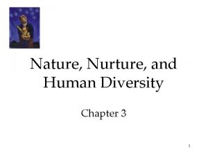 Nature Nurture and Human Diversity Chapter 3 1