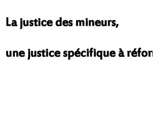 La justice des mineurs une justice spcifique rform