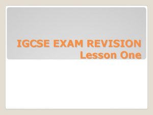 IGCSE EXAM REVISION Lesson One Cambridge IGCSE EXAM