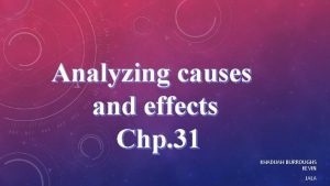 Analyzing causes and effects Chp 31 KHADIJAH BURROUGHS