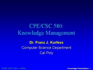 CPECSC 580 Knowledge Management Dr Franz J Kurfess