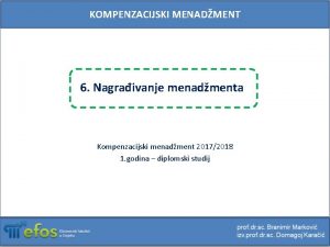 KOMPENZACIJSKI MENADMENT 6 Nagraivanje menadmenta Kompenzacijski menadment 20172018