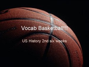 Vocab Basketball US History 2 nd six weeks