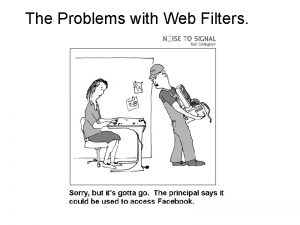 The Problems with Web Filters Types of filters