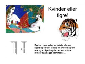 Kvinder eller tigre Der kan vre enten en