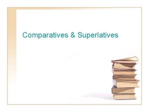 Comparatives Superlatives Day One Whats your function A