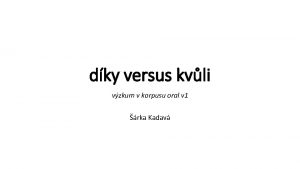 dky versus kvli vzkum v korpusu oral v