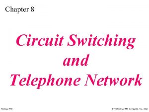 Chapter 8 Circuit Switching and Telephone Network Mc