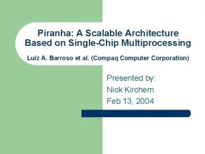 Piranha A Scalable Architecture Based on SingleChip Multiprocessing