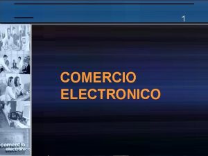 1 COMERCIO ELECTRONICO Qu es Comercio Electrnico 2