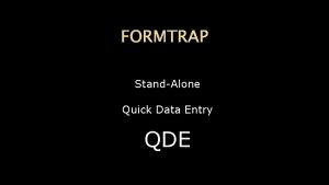 FORMTRAP StandAlone Quick Data Entry QDE Generate any