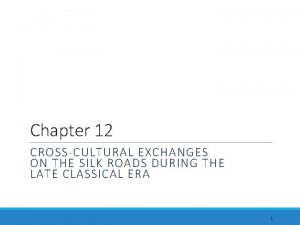 Chapter 12 CROSSCULTURAL EXCHANGES ON THE SILK ROADS