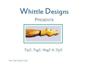 Whittle Designs PRESENTS Tip Z Tag Z Mag