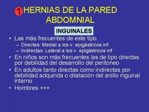 1 HERNIAS DE LA PARED ABDOMNIAL INGUINALES Las