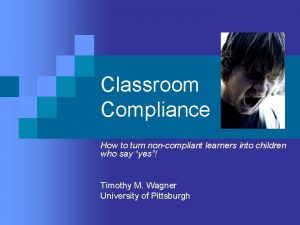 Classroom Compliance How to turn noncompliant learners into