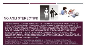 NO AGLI STEREOTIPI LO STEREOTIPO LA VISIONE SEMPLIFICATA