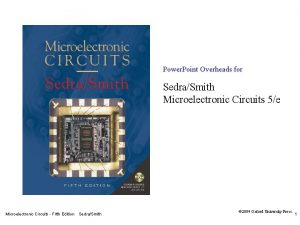 Power Point Overheads for SedraSmith Microelectronic Circuits 5e