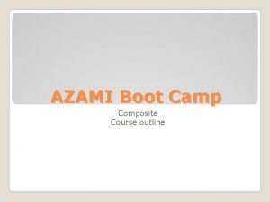 AZAMI Boot Camp Composite Course outline Course outline
