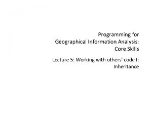 Programming for Geographical Information Analysis Core Skills Lecture