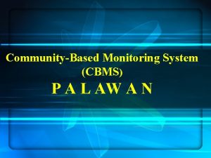 CommunityBased Monitoring System CBMS P A L AW