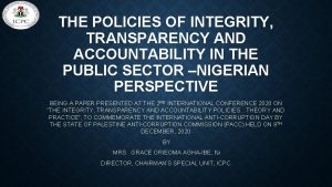 THE POLICIES OF INTEGRITY TRANSPARENCY AND ACCOUNTABILITY IN