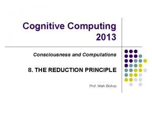 Cognitive Computing 2013 Consciousness and Computations 8 THE