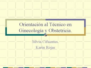 Orientacin al Tcnico en Ginecologa y Obstetricia Silvia