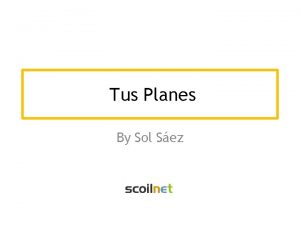 Tus Planes By Sol Sez Qu planes tienes