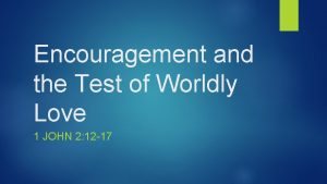 Encouragement and the Test of Worldly Love 1