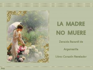 LA MADRE NO MUERE Zenaida Bacard de Argamasilla