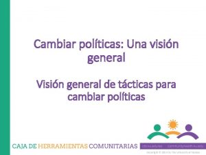 Cambiar polticas Una visin general Visin general de