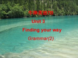 7 B Unit 3 Finding your way Grammar2