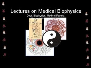 Lectures on Medical Biophysics Dept Biophysics Medical Faculty