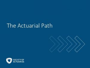 The Actuarial Path What is an Actuary 2