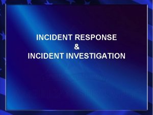 INCIDENT RESPONSE INCIDENT INVESTIGATION INCIDENT RESPONSE First Aid