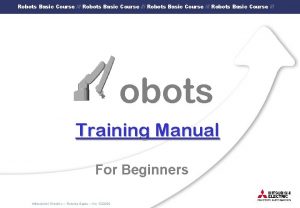 Robots Basic Course obots Training Manual For Beginners