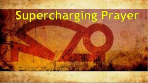 Supercharging Prayer Steps toward a more positive prayer