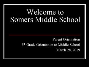 Welcome to Somers Middle School Parent Orientation 5