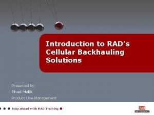 Introduction to RADs Cellular Backhauling Solutions Presented by