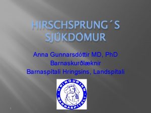 HIRSCHSPRUNGS SJKDMUR Anna Gunnarsdttir MD Ph D Barnaskurlknir