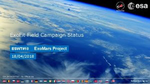 Exo Fit Field Campaign Status ESWT10 18042018 ESA