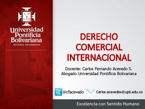 DERECHO COMERCIAL INTERNACIONAL Docente Carlos Fernando Acevedo S