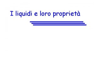 I liquidi e loro propriet I Liquidi e