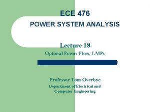 ECE 476 POWER SYSTEM ANALYSIS Lecture 18 Optimal