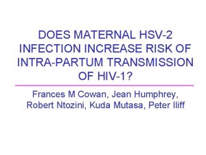 DOES MATERNAL HSV2 INFECTION INCREASE RISK OF INTRAPARTUM