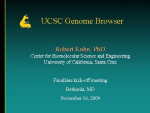 UCSC Genome Browser Robert Kuhn Ph D Center