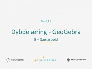 Modul 3 Dybdelring Geo Gebra B Samarbeid Ml